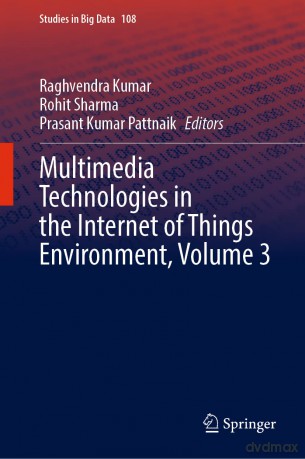 Multimedia Technologies in the Internet of Things Environment, Volume 3: 108 (Studies in Big Data, 108) - Raghvendra Kumar [KSIĄŻKA]