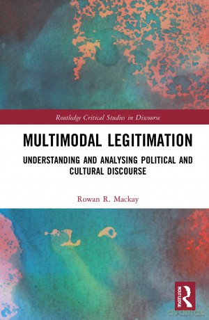 Multimodal Legitimation: Understanding and Analysing Political and Cultural Discourse (Routledge Critical Studies in Discourse) - Rowan R. Mackay [KSIĄŻKA]