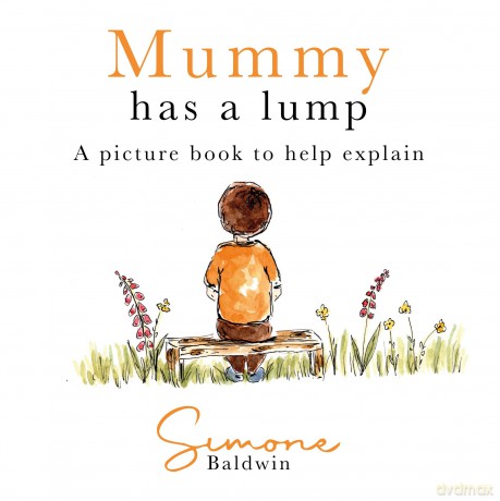 Mummy Has A Lump: A picture book to help explain - Simone Baldwin [KSIĄŻKA]