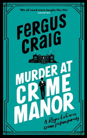 Murder at Crime Manor: The parody crime novel nominated for the Everyman Bollinger Wodehouse Prize (Roger LeCarre) - Fergus Craig [KSIĄŻKA]