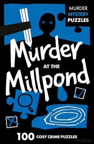 MURDER AT MILLPON_MURDER MY PB: 100 logic puzzles to solve the murder mystery (Collins Murder Mystery Puzzles) - Dan Moore [KSIĄŻKA]