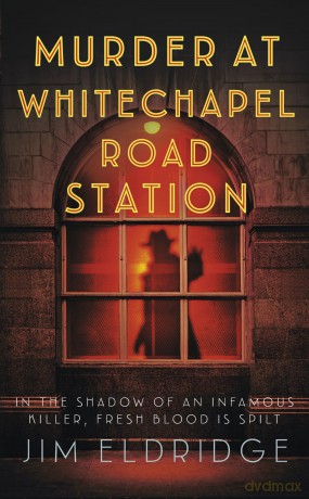 Murder at Whitechapel Road Station: The page-turning wartime murder mystery (London Underground Station Mysteries, 4): The gripping wartime murder mystery - Jim Eldridge [KSIĄŻKA]