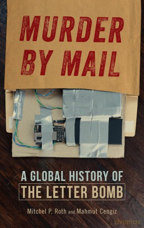 Murder by Mail: A Global History of the Letter Bomb - Mitchel P. Roth [KSIĄŻKA]