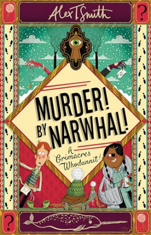 Murder! By Narwhal!: Book 1 (A Grimacres Whodunnit) - Alex T. Smith [KSIĄŻKA]