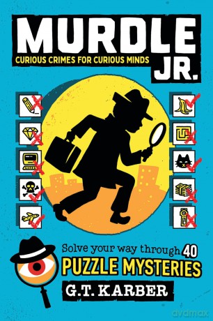 Murdle Jr.: Curious Crimes for Curious Minds: Solve Your Way Through 40 Puzzle Mysteries!: 1 (Murdle Jr. Puzzles) - G T Karber [KSIĄŻKA]