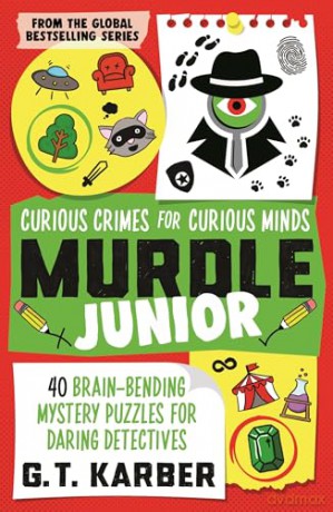 Murdle Junior: Curious Crimes for Curious Minds: From the SUNDAY TIMES BESTSELLING SERIES - G. T. Karber [KSIĄŻKA]