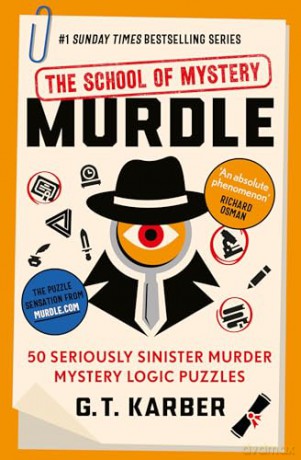 Murdle: The School of Mystery: THE SUNDAY TIMES BESTSELLING SERIES: 50 Seriously Sinister Murder Mystery Logic Puzzles (Murdle Puzzle Series) - G. T. Karber [KSIĄŻKA]