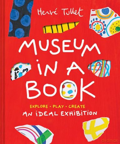 Museum in a Book: An Ideal Exhibition-Explore, Play, Create - Tullet [KSIĄŻKA]