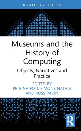 Museums and the History of Computing: Objects, Narratives and Practice (Critical Perspectives on Museums and Digital Technology) - Simone Natale [KSIĄŻKA]
