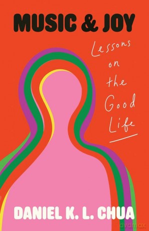 Music and Joy: Lessons on the Good Life - Daniel K. L. Chua [KSIĄŻKA]