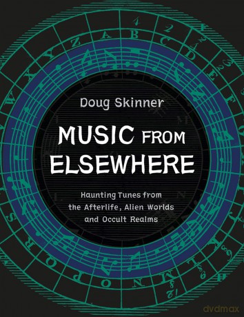 Music from Elsewhere: Haunting Tunes from the Afterlife, Alien Worlds and Occult Realms - Doug Skinner [KSIĄŻKA]