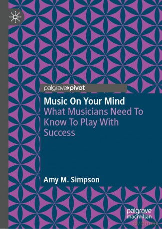 Music on Your Mind: What Musicians Need to Know to Play with Success - Amy M. Simpson [KSIĄŻKA]