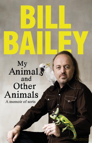 My Animals, and Other Animals: A memoir of sorts - Bill Bailey [KSIĄŻKA]
