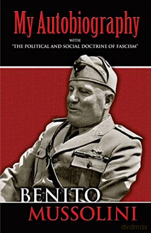 My Autobiography: With "The Political and Social Doctrine of Fascism" (Dover Books on History, Political and Social Science) - Benito Mussolini [KSIĄŻKA]