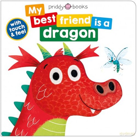 My Best Friend Is A Dragon: Touch and Feel: 2 (My Best Friend is A, 2) - Roger Priddy [KSIĄŻKA]