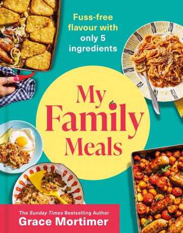 My Family Meals: The new delicious, affordable cookbook with 5-ingredient recipes to feed your family in 2024 from the Sunday Times best-selling author and Instagram sensation - Grace Mortimer [KSIĄŻKA]