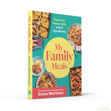 My Family Meals: The new delicious, affordable cookbook with 5-ingredient recipes to feed your family in 2024 from the Sunday Times best-selling author and Instagram sensation - Grace Mortimer [KSIĄŻKA]