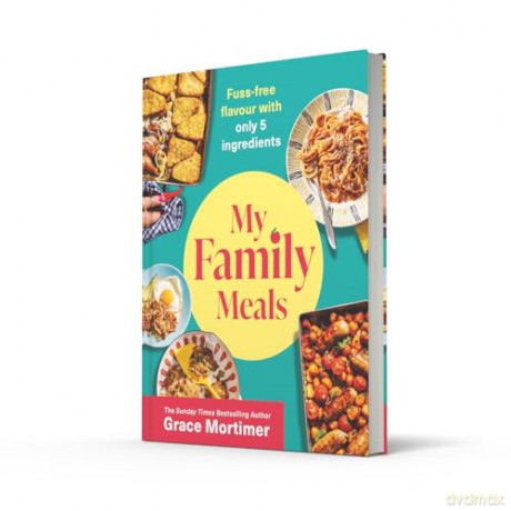My Family Meals: The new delicious, affordable cookbook with 5-ingredient recipes to feed your family in 2024 from the Sunday Times best-selling author and Instagram sensation - Grace Mortimer [KSIĄŻKA]