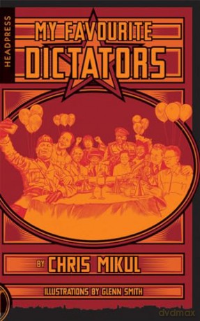My Favourite Dictators: The Strange Lives of Tyrants - Chris Mikul [KSIĄŻKA]
