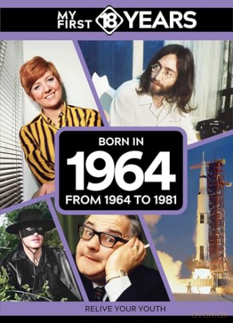 My First 18 Years - Born in 1964: From 1964 to 1981 (My First 18 Years Series) [KSIĄŻKA]
