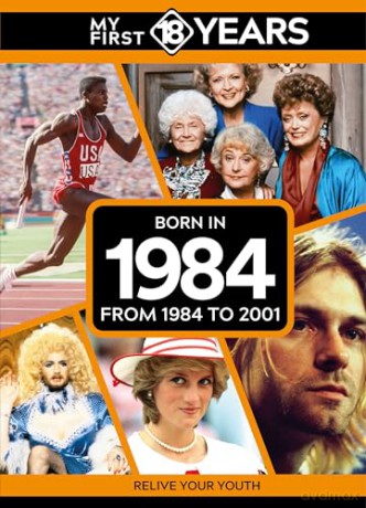 My First 18 Years - Born in 1984: From 1984 to 2001 (My First 18 Years Series) [KSIĄŻKA]