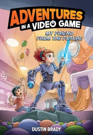 My Friend from the Future: Adventures in a Video Game (Volume 1) - Dustin Brady [KSIĄŻKA]