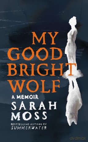 My Good Bright Wolf: A Memoir - Sarah Moss [KSIĄŻKA]