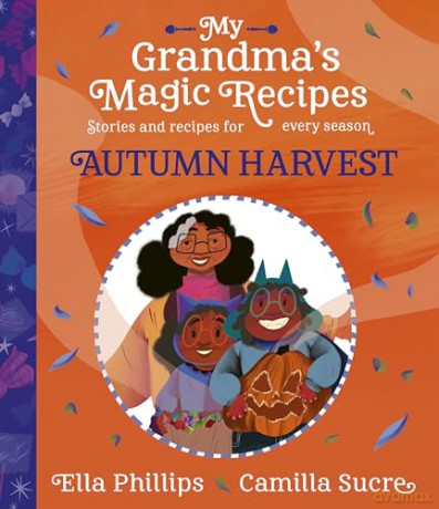 My Grandma's Magic Recipes: Autumn Harvest (Volume 4) - Ella Phillips [KSIĄŻKA]