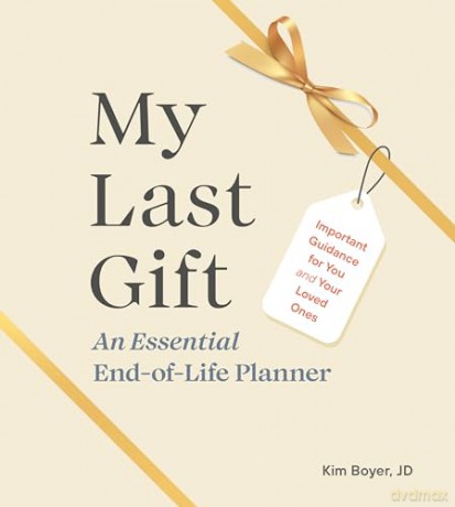 My Last Gift: An Essential End-Of-Life Planner: Important Guidance for You and Your Loved Ones - Kim Boyer [KSIĄŻKA]