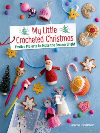 My Little Crocheted Christmas: 25 Projects to Make the Season Bright (Dover Crafts: Crochet) - Doerthe Eisterlehner [KSIĄŻKA]