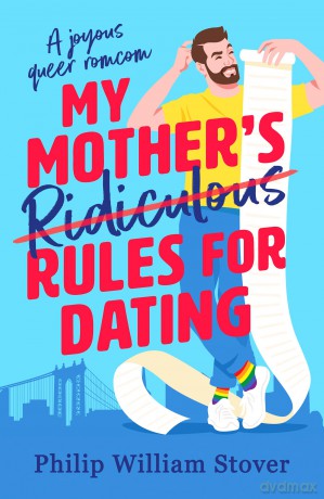 My Mother's Ridiculous Rules for Dating: A totally uplifting fake dating, opposites attract romcom that will make you swoon - Philip William Stover [KSIĄŻKA]