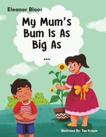 My Mum's Bum Is As Big As... - Eleanor Bloor [KSIĄŻKA]