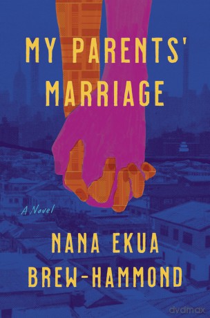 My Parents' Marriage: A Novel - Nana Ekua Brew-Hammond [KSIĄŻKA]