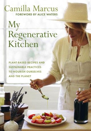My Regenerative Kitchen: Plant-Based Recipes and Sustainable Practices to Nourish Ourselves and the Planet - Camilla Marcus [KSIĄŻKA]