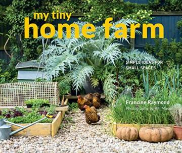 My Tiny Home Farm: Simple ideas for small spaces - Francine Raymond [KSIĄŻKA]