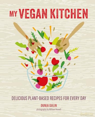 My Vegan Kitchen: Delicious plant-based recipes for every day - Dunja Gulin [KSIĄŻKA]