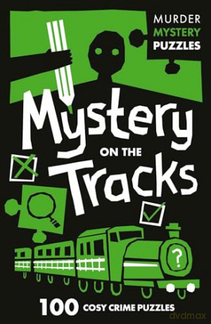 Mystery on the Tracks: Unravel the Crime Puzzles in this gripping Murder Mystery that will keep you guessing till the very end (Collins Murder Mystery Puzzles) - Clarity Media [KSIĄŻKA]