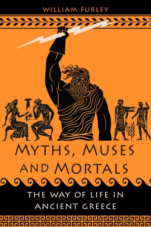 Myths, Muses and Mortals: The Way of Life in Ancient Greece - William Furley [KSIĄŻKA]