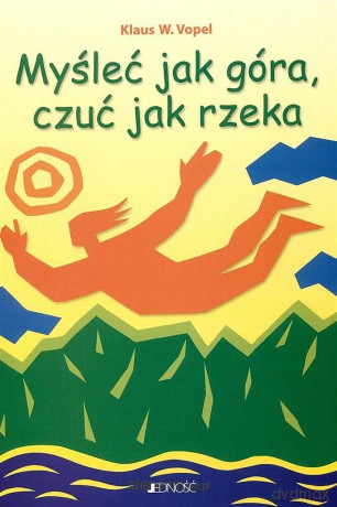 Myśleć jak góra, czuć jak rzeka [KSĄŻKA]