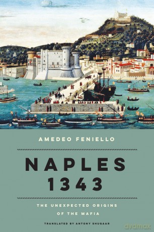Naples 1343: The Unexpected Origins of the Mafia - Amedeo Feniello [KSIĄŻKA]
