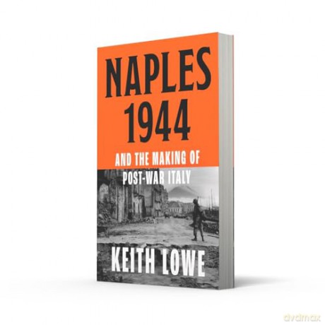 Naples 1944: War, Liberation and Chaos in Italy During the Second World War - Keith Lowe [KSIĄŻKA]