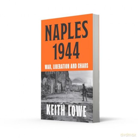 Naples 1944: War, Liberation and Chaos in Italy During the Second World War - Keith Lowe [KSIĄŻKA]