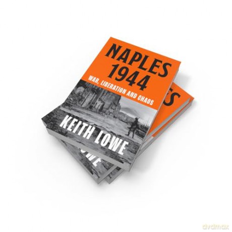 Naples 1944: War, Liberation and Chaos in Italy During the Second World War - Keith Lowe [KSIĄŻKA]