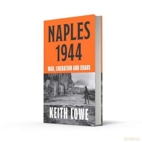 Naples 1944: War, Liberation and Chaos in Italy During the Second World War - Keith Lowe [KSIĄŻKA]
