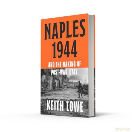 Naples 1944: War, Liberation and Chaos in Italy During the Second World War - Keith Lowe [KSIĄŻKA]