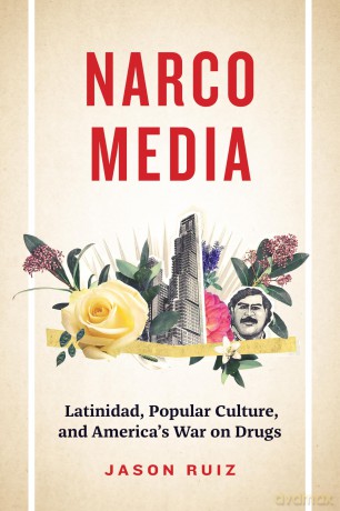 Narcomedia: Latinidad, Popular Culture, and America's War on Drugs (Latinx: The Future Is Now) - Jason Ruiz [KSIĄŻKA]