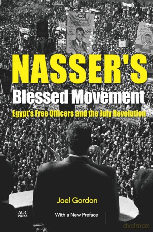 Nasser's Blessed Movement: Egypt's Free Officers and the July Revolution - Joel Gordon [KSIĄŻKA]