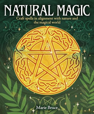 Natural Magic: Craft spells in alignment with nature and the magical world - Marie Bruce [KSIĄŻKA]