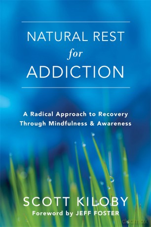 Natural Rest for Addiction: A Radical Approach to Recovery Through Mindfulness and Awareness - Scott Kiloby [KSIĄŻKA]