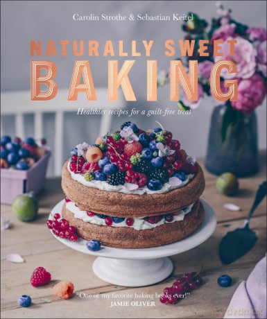 Naturally Sweet Baking: Healthier Recipes for a Guilt-Free Treat - Sebastian Keitel [KSIĄŻKA]